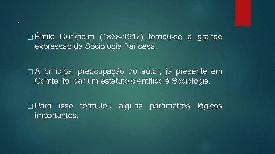 . � Émile Durkheim (1858 -1917) tornou-se a grande expressão da Sociologia francesa. �A