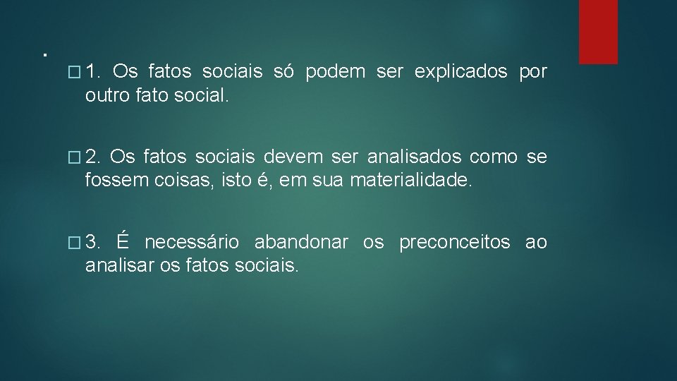 . � 1. Os fatos sociais só podem ser explicados por outro fato social.