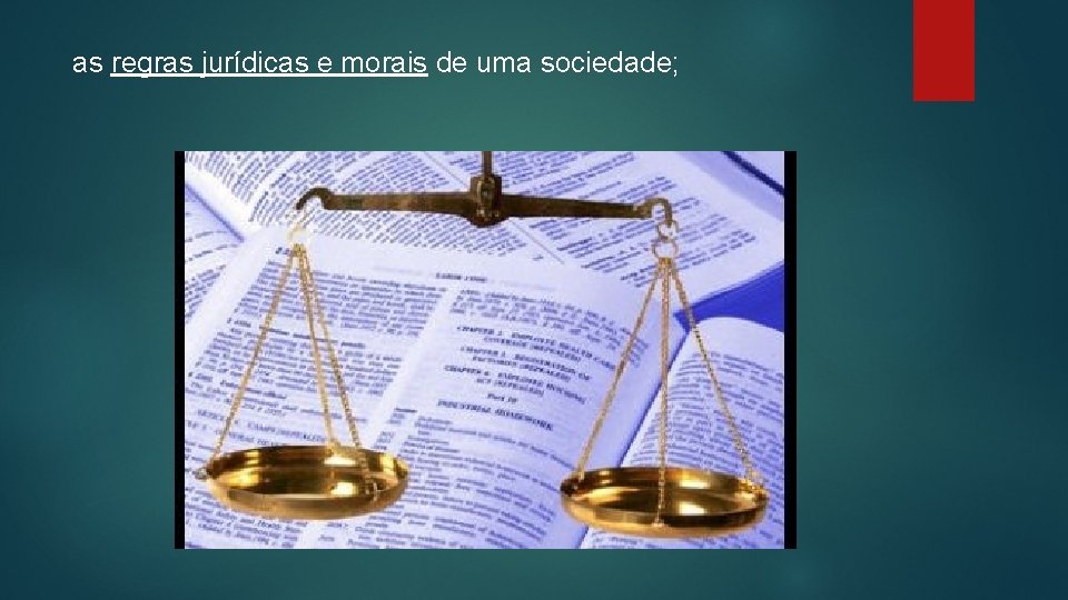 as regras jurídicas e morais de uma sociedade; 