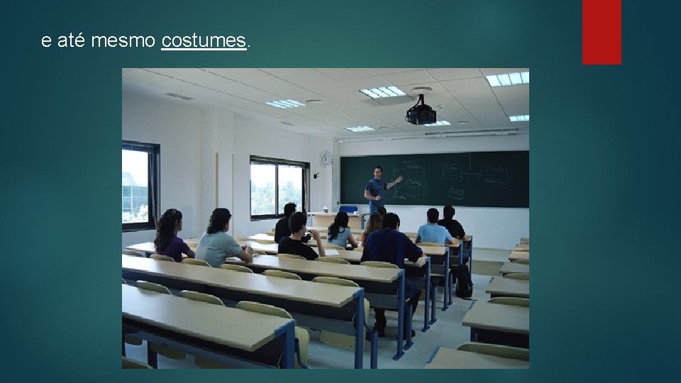 e até mesmo costumes. 