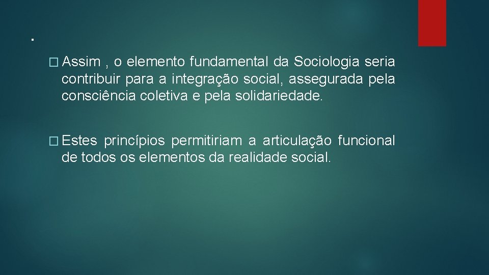 . � Assim , o elemento fundamental da Sociologia seria contribuir para a integração