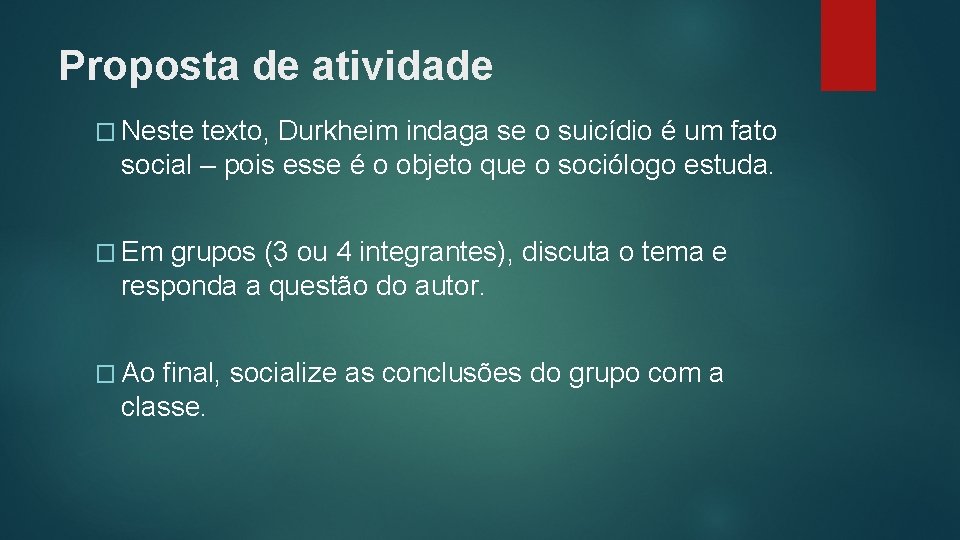 Proposta de atividade � Neste texto, Durkheim indaga se o suicídio é um fato