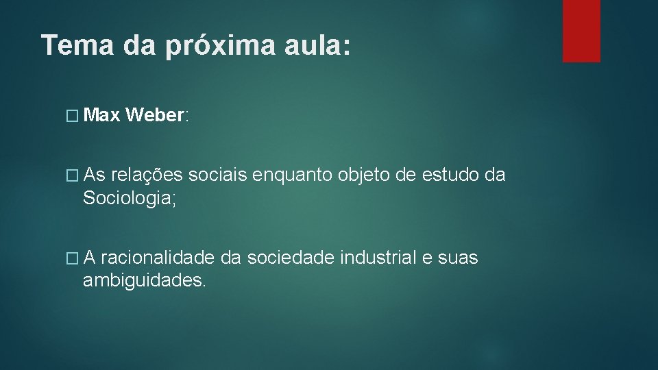 Tema da próxima aula: � Max Weber: � As relações sociais enquanto objeto de