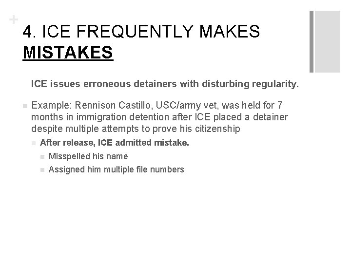 + 4. ICE FREQUENTLY MAKES MISTAKES ICE issues erroneous detainers with disturbing regularity. n