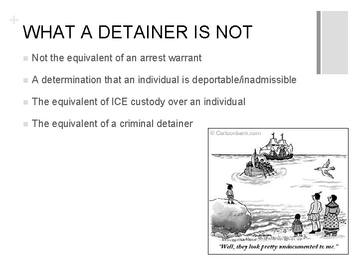 + WHAT A DETAINER IS NOT n Not the equivalent of an arrest warrant