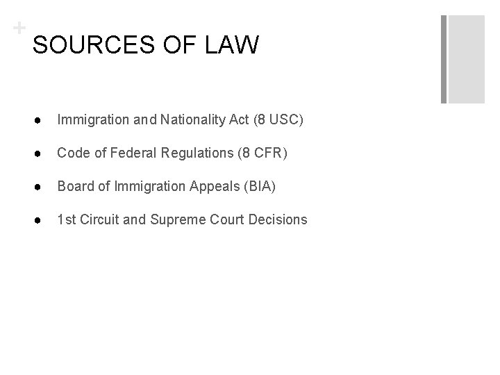 + SOURCES OF LAW ● Immigration and Nationality Act (8 USC) ● Code of