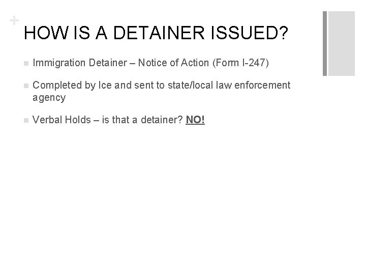 + HOW IS A DETAINER ISSUED? n Immigration Detainer – Notice of Action (Form