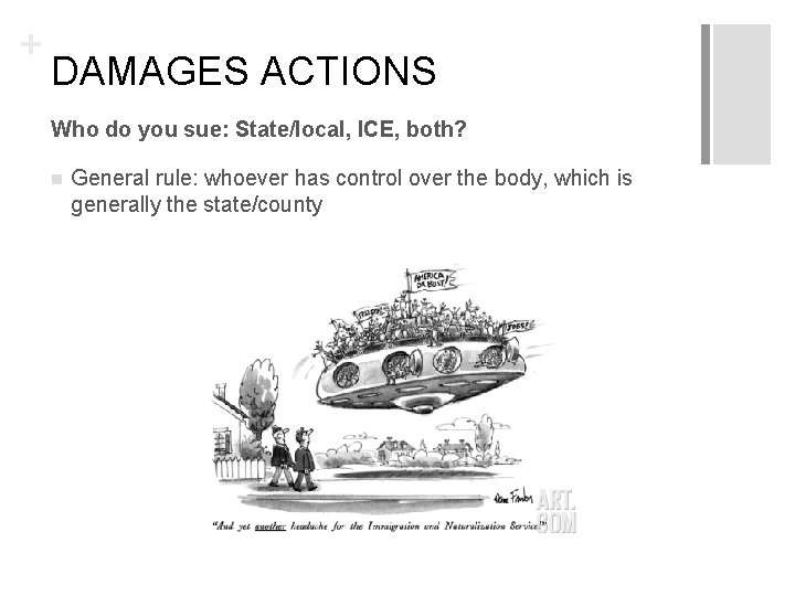 + DAMAGES ACTIONS Who do you sue: State/local, ICE, both? n General rule: whoever