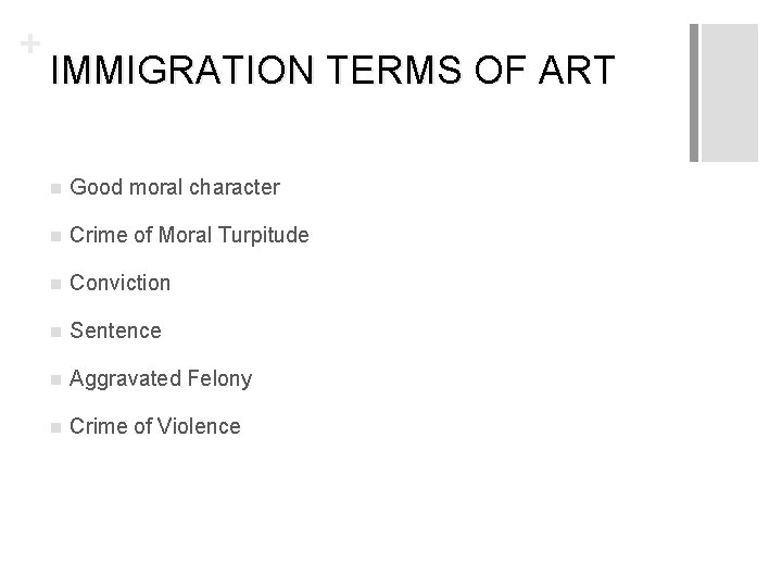 + IMMIGRATION TERMS OF ART n Good moral character n Crime of Moral Turpitude