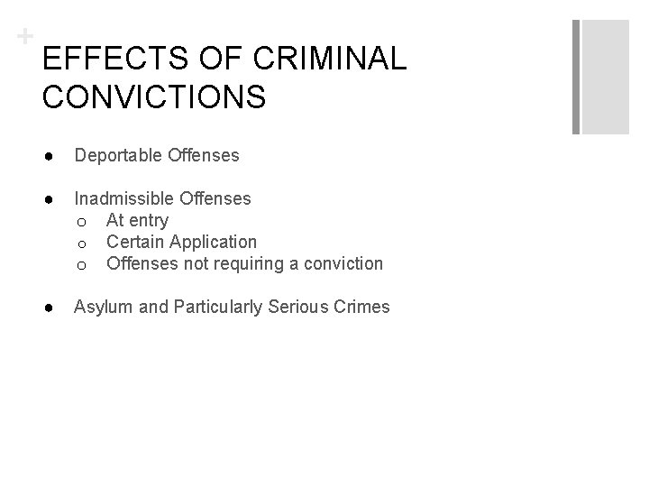 + EFFECTS OF CRIMINAL CONVICTIONS ● Deportable Offenses ● Inadmissible Offenses o At entry