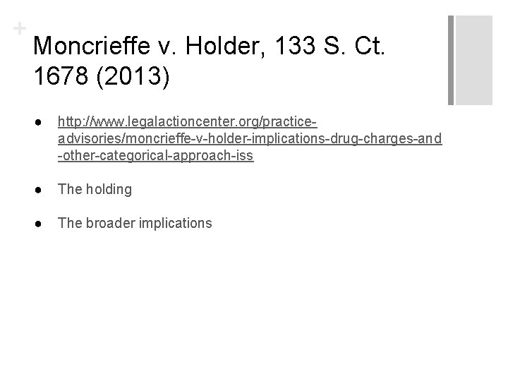 + Moncrieffe v. Holder, 133 S. Ct. 1678 (2013) ● http: //www. legalactioncenter. org/practiceadvisories/moncrieffe-v-holder-implications-drug-charges-and