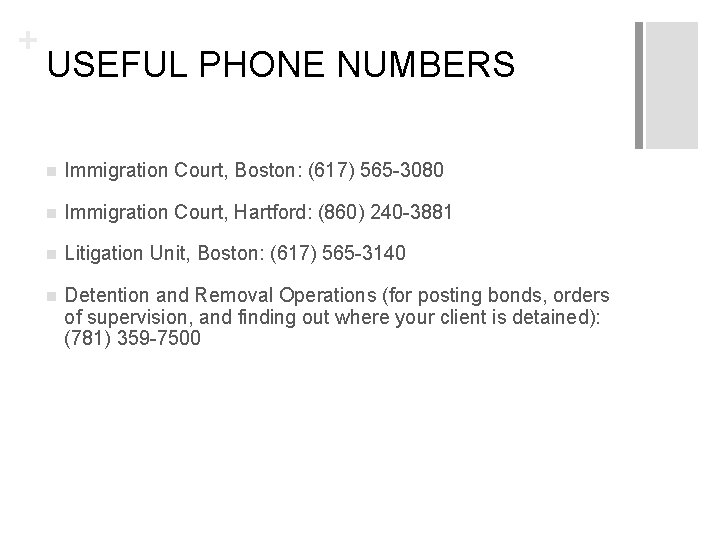 + USEFUL PHONE NUMBERS n Immigration Court, Boston: (617) 565 -3080 n Immigration Court,