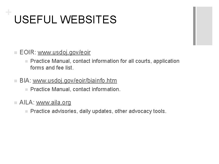 + USEFUL WEBSITES n EOIR: www. usdoj. gov/eoir n n BIA: www. usdoj. gov/eoir/biainfo.