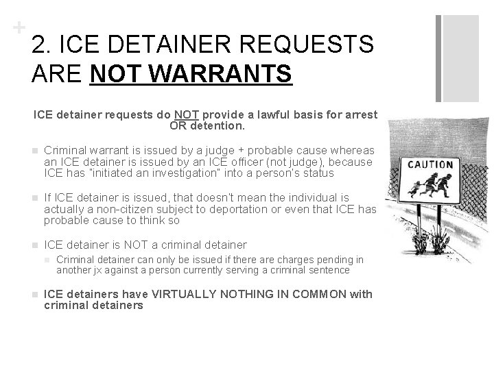 + 2. ICE DETAINER REQUESTS ARE NOT WARRANTS ICE detainer requests do NOT provide