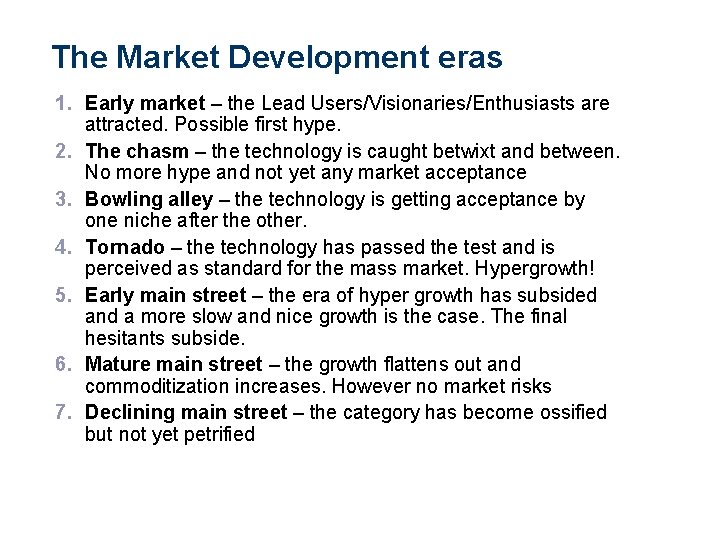 The Market Development eras 1. Early market – the Lead Users/Visionaries/Enthusiasts are attracted. Possible