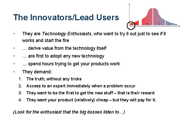 The Innovators/Lead Users § They are Technology Enthusiasts, who want to try it out