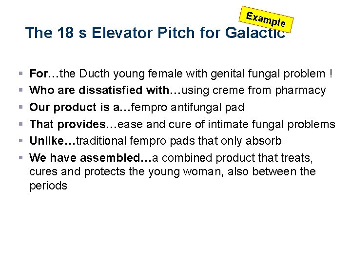 Exam ple The 18 s Elevator Pitch for Galactic § § § For…the Ducth