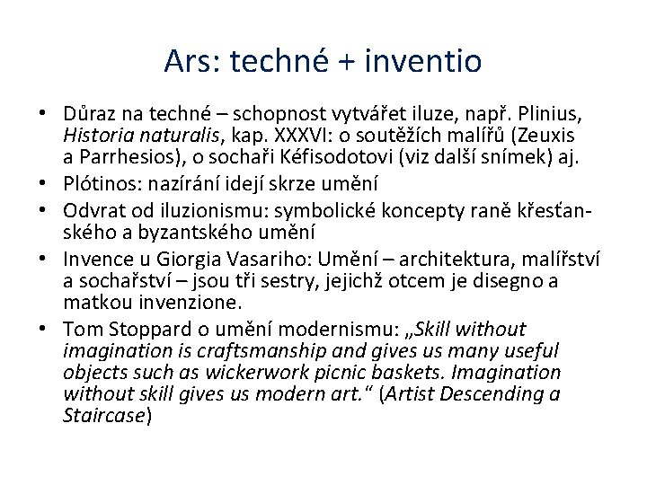 Ars: techné + inventio • Důraz na techné – schopnost vytvářet iluze, např. Plinius,