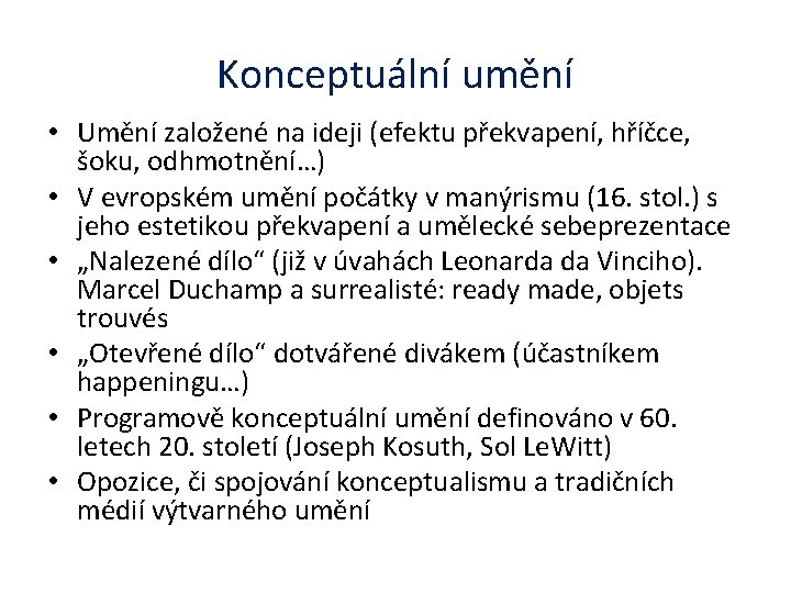 Konceptuální umění • Umění založené na ideji (efektu překvapení, hříčce, šoku, odhmotnění…) • V