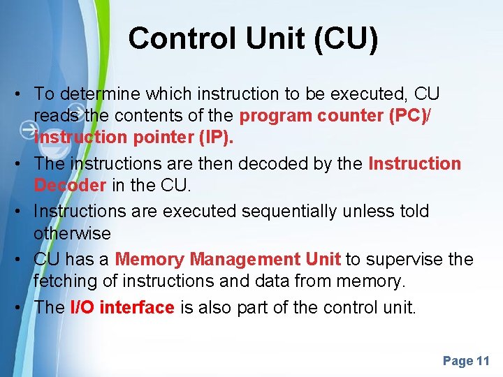 Control Unit (CU) • To determine which instruction to be executed, CU reads the