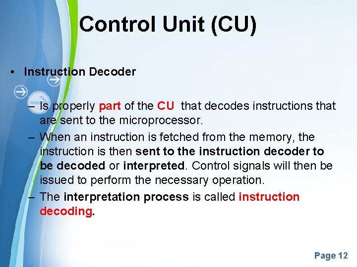 Control Unit (CU) • Instruction Decoder – Is properly part of the CU that