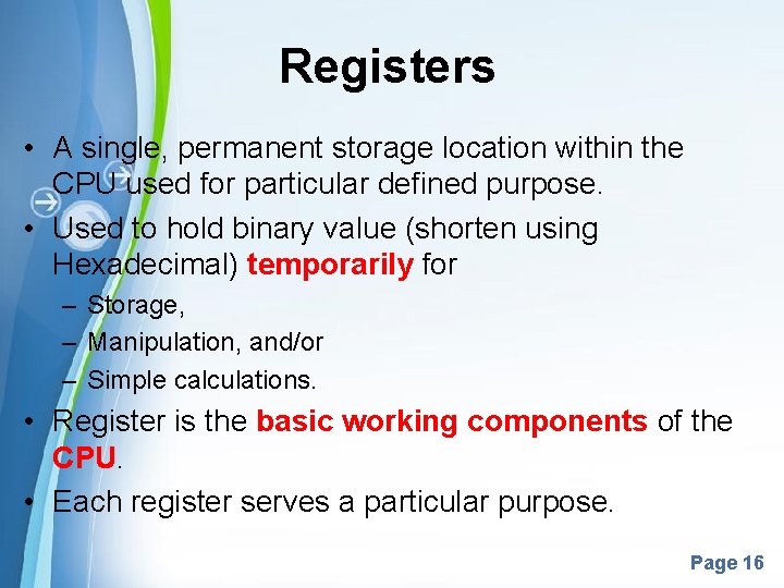 Registers • A single, permanent storage location within the CPU used for particular defined