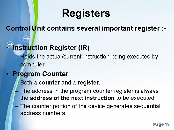 Registers Control Unit contains several important register : - • Instruction Register (IR) –