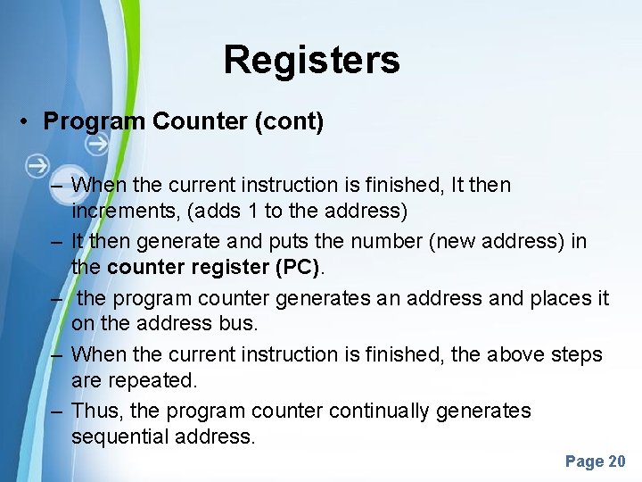 Registers • Program Counter (cont) – When the current instruction is finished, It then