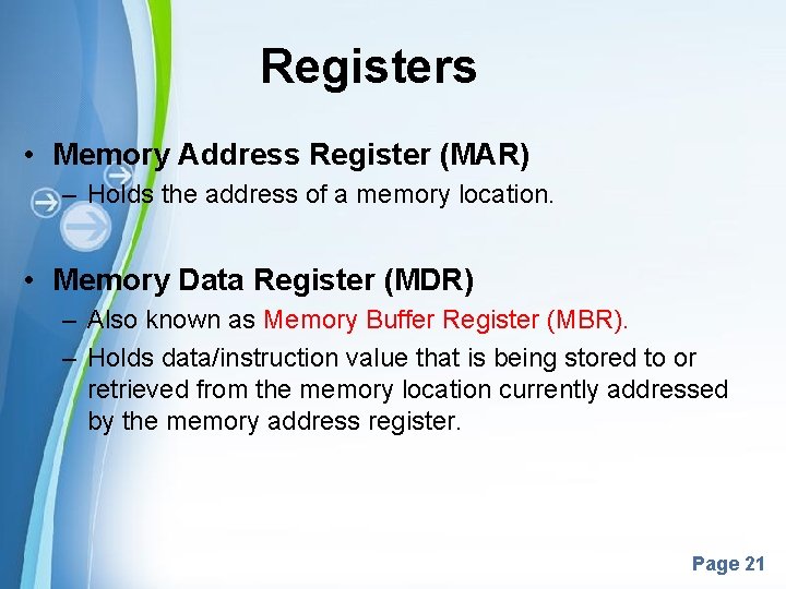 Registers • Memory Address Register (MAR) – Holds the address of a memory location.