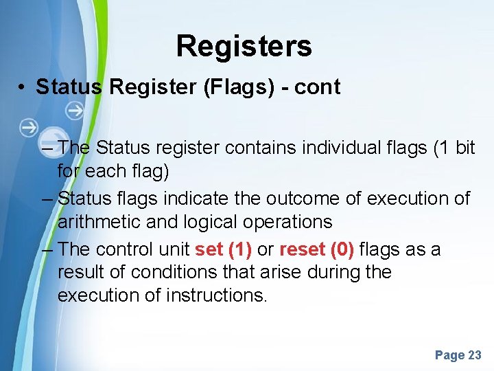 Registers • Status Register (Flags) - cont – The Status register contains individual flags