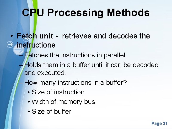 CPU Processing Methods • Fetch unit - retrieves and decodes the instructions – Fetches