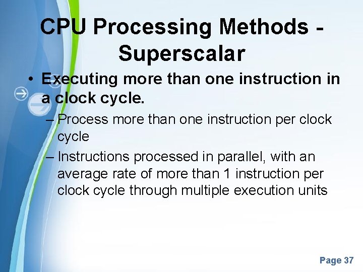 CPU Processing Methods Superscalar • Executing more than one instruction in a clock cycle.