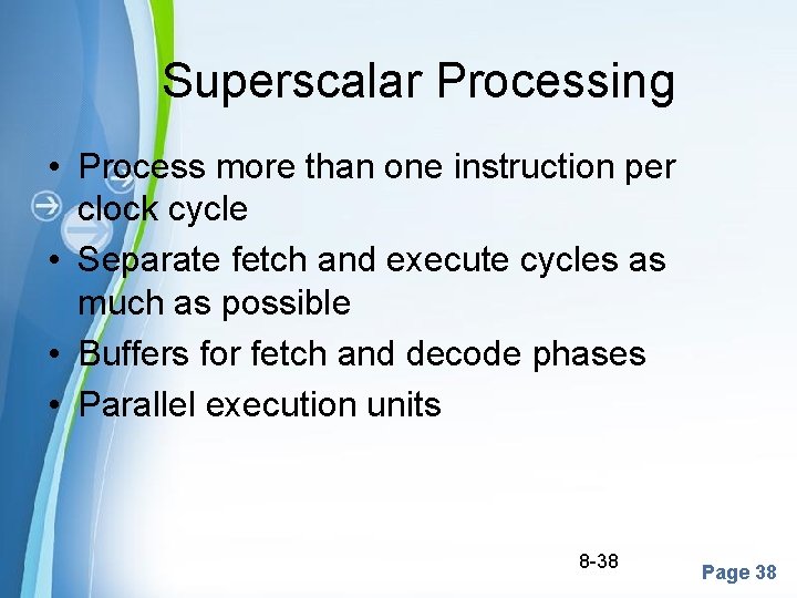 Superscalar Processing • Process more than one instruction per clock cycle • Separate fetch