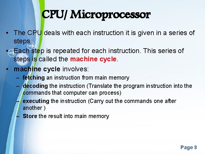 CPU/ Microprocessor • The CPU deals with each instruction it is given in a