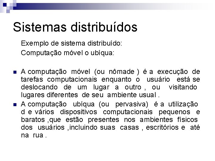 Sistemas distribuídos Exemplo de sistema distribuído: Computação móvel o ubíqua: n n A computação