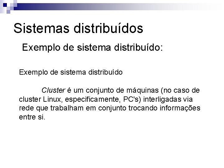 Sistemas distribuídos Exemplo de sistema distribuído: Exemplo de sistema distribuído Cluster é um conjunto