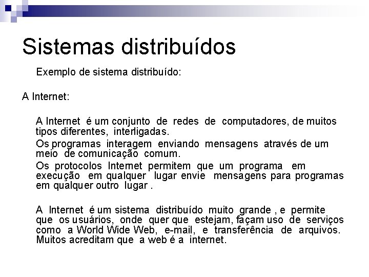 Sistemas distribuídos Exemplo de sistema distribuído: A Internet é um conjunto de redes de