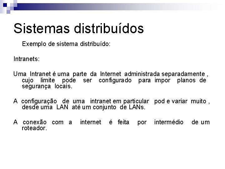 Sistemas distribuídos Exemplo de sistema distribuído: Intranets: Uma Intranet é uma parte da Internet