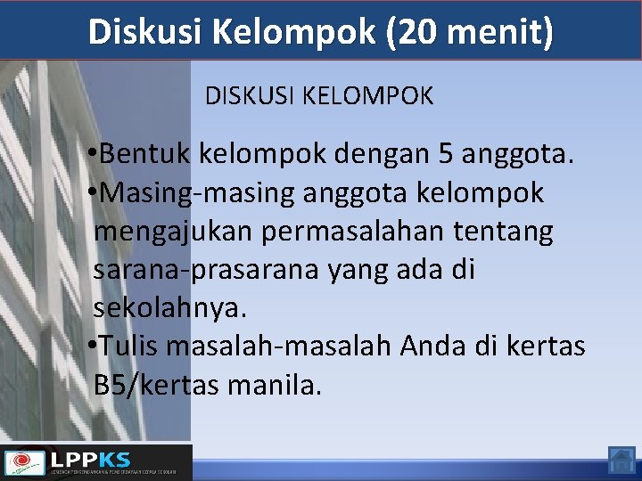 Diskusi Kelompok (20 menit) DISKUSI KELOMPOK • Bentuk kelompok dengan 5 anggota. • Masing-masing