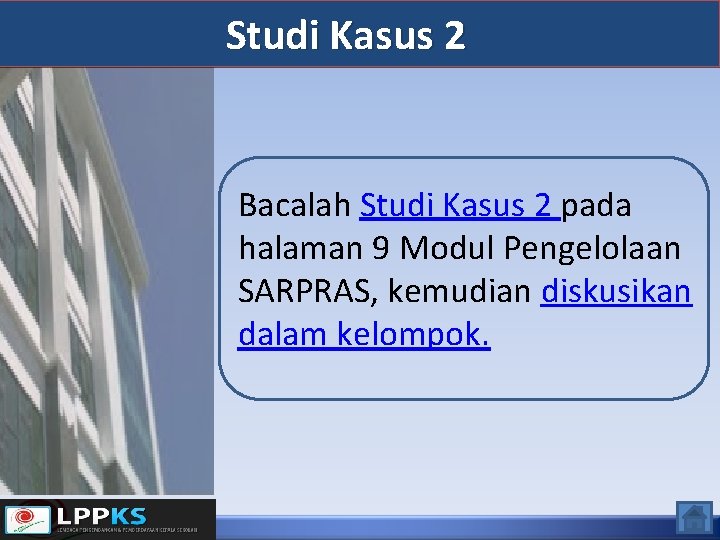 Studi Kasus 2 Bacalah Studi Kasus 2 pada halaman 9 Modul Pengelolaan SARPRAS, kemudian