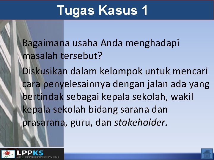 Tugas Kasus 1 Bagaimana usaha Anda menghadapi masalah tersebut? Diskusikan dalam kelompok untuk mencari