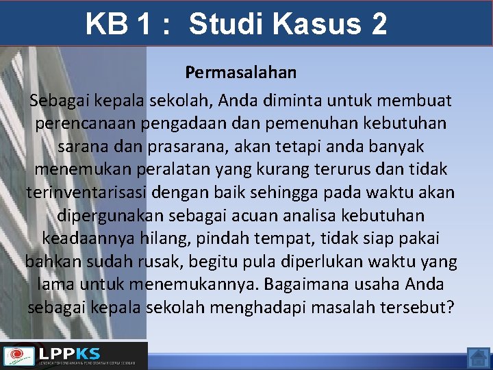 KB 1 : Studi Kasus 2 Permasalahan Sebagai kepala sekolah, Anda diminta untuk membuat