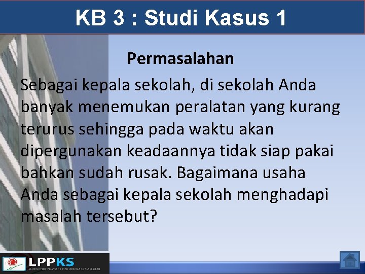 KB 3 : Studi Kasus 1 Permasalahan Sebagai kepala sekolah, di sekolah Anda banyak