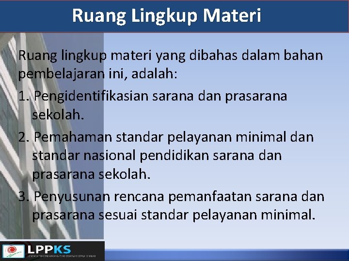 Ruang Lingkup Materi Ruang lingkup materi yang dibahas dalam bahan pembelajaran ini, adalah: 1.