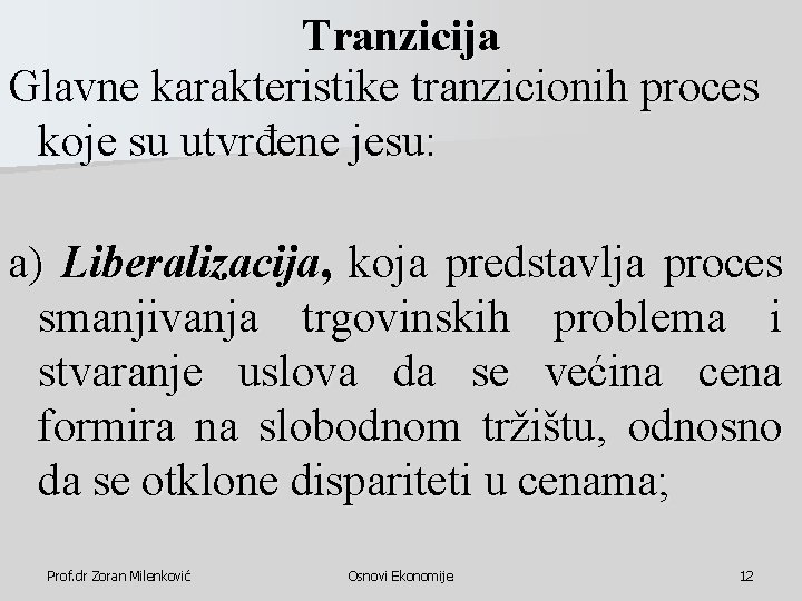 Tranzicija Glavne karakteristike tranzicionih proces koje su utvrđene jesu: a) Liberalizacija, koja predstavlja proces Tranzicija Glavne karakteristike tranzicionih proces koje su utvrđene jesu: a) Liberalizacija, koja predstavlja proces