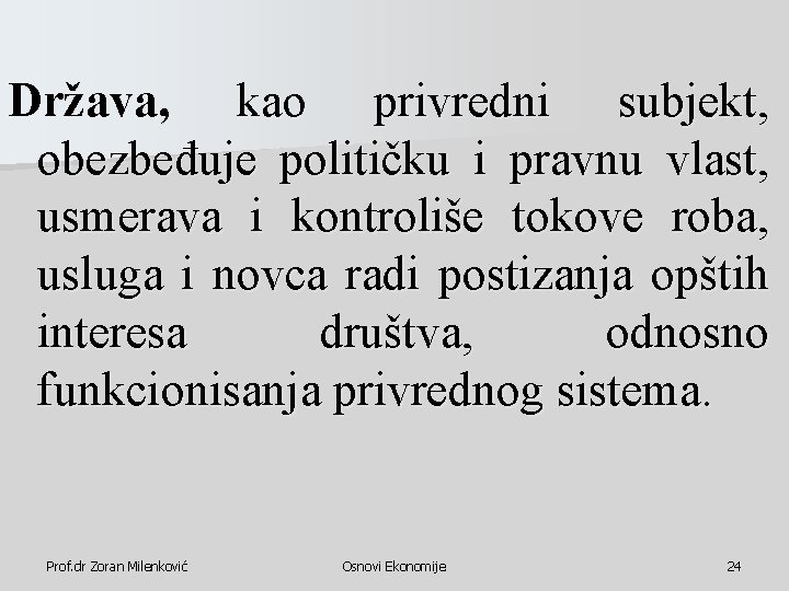 Država, kao privredni subjekt, obezbeđuje političku i pravnu vlast, usmerava i kontroliše tokove roba, Država, kao privredni subjekt, obezbeđuje političku i pravnu vlast, usmerava i kontroliše tokove roba,