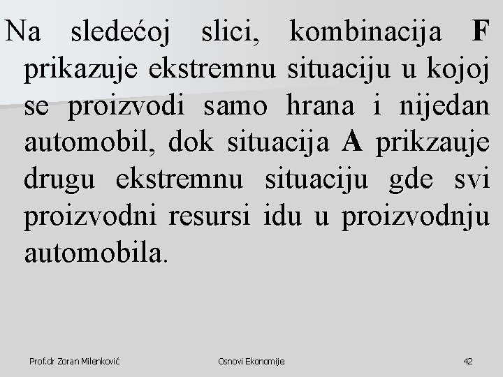 Na sledećoj slici, kombinacija F prikazuje ekstremnu situaciju u kojoj se proizvodi samo hrana Na sledećoj slici, kombinacija F prikazuje ekstremnu situaciju u kojoj se proizvodi samo hrana