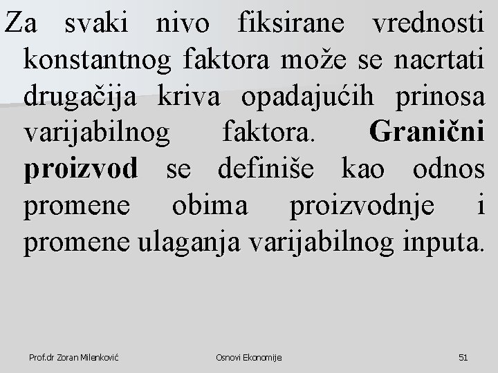 Za svaki nivo fiksirane vrednosti konstantnog faktora može se nacrtati drugačija kriva opadajućih prinosa Za svaki nivo fiksirane vrednosti konstantnog faktora može se nacrtati drugačija kriva opadajućih prinosa