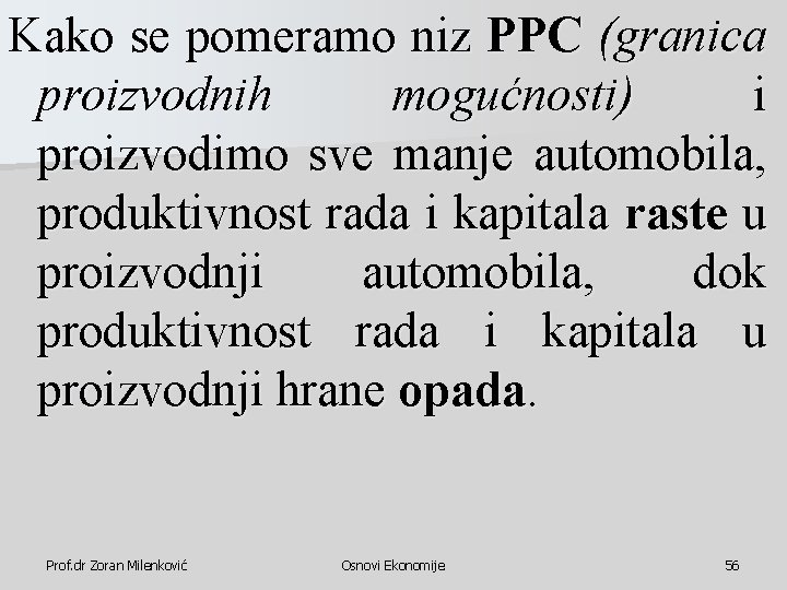 Kako se pomeramo niz PPC (granica proizvodnih mogućnosti) i proizvodimo sve manje automobila, produktivnost Kako se pomeramo niz PPC (granica proizvodnih mogućnosti) i proizvodimo sve manje automobila, produktivnost