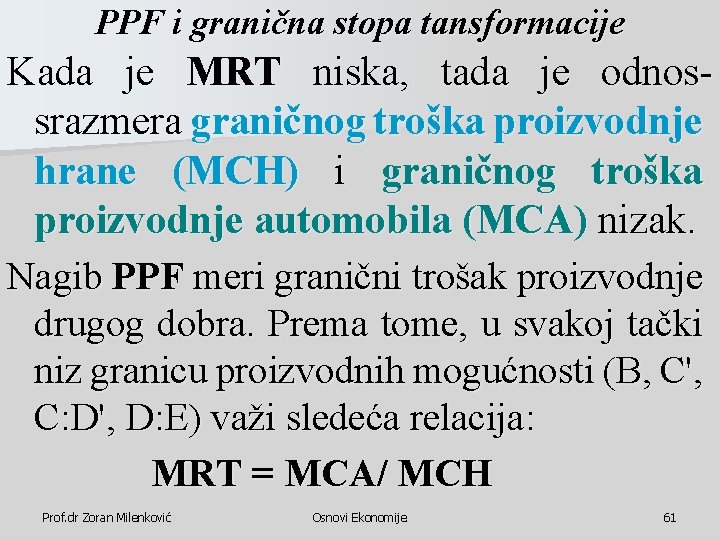 PPF i granična stopa tansformacije Kada je MRT niska, tada je odnossrazmera graničnog troška PPF i granična stopa tansformacije Kada je MRT niska, tada je odnossrazmera graničnog troška